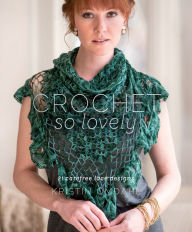 Title: Crochet So Lovely: 21 Carefree Lace Designs, Author: Kristin Omdahl
