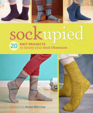 Title: Sockupied: 20 Knit Projects to Satisfy Your Sock Obsession, Author: Anne Merrow