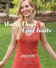 Title: Warm Days, Cool Knits: Lighter Designs for Every Season, Author: Corrina Ferguson