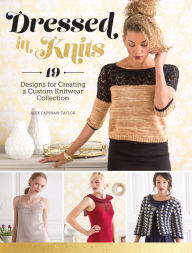 Dressed in Knits: 19 Designs for Creating a Custom Knitwear Collection