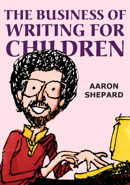 The Business of Writing for Children: An Author's Inside Tips on Children's Books and Publishing Them, or How to Write, Publish, Promote a Book Kids