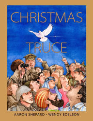 Title: Christmas Truce: A True Story of World War 1, Author: Aaron Shepard