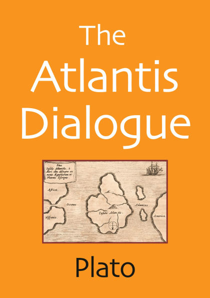 The Atlantis Dialogue: The Original Story of the Lost City, Civilization, Continent, and Empire