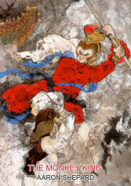 Title: The Monkey King: A Superhero Tale of China, Retold from The Journey to the West, Author: Aaron Shepard