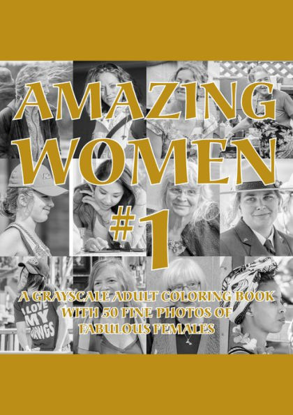 Amazing Women #1: A Grayscale Adult Coloring Book with 50 Fine Photos of Fabulous Females