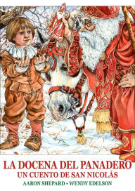 Title: La docena del panadero: Un cuento de San Nicolás, con una receta y un patrón de galletas navideñas de San Nicolás, Author: Aaron Shepard