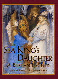 Title: The Sea King's Daughter: A Russian Legend (15th Anniversary Edition), Author: Aaron Shepard