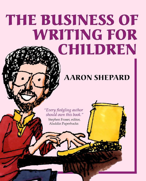 The Business of Writing for Children: An Author's Inside Tips on Children's Books and Publishing Them, or How to Write, Publish, Promote a Book Kids