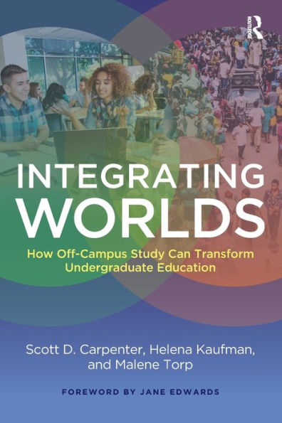 Integrating Worlds: How Off-Campus Study Can Transform Undergraduate Education