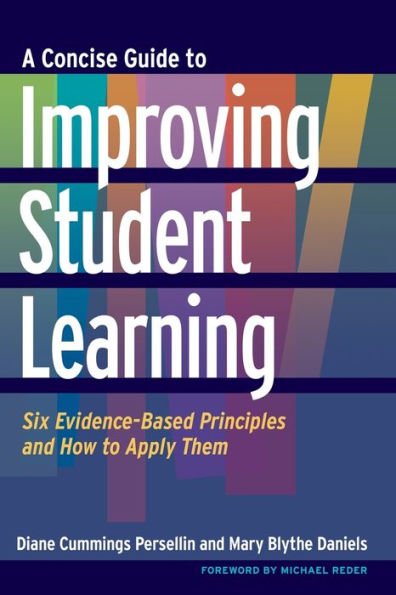 A Concise Guide to Improving Student Learning: Six Evidence-Based Principles and How to Apply Them / Edition 1