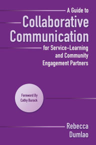 Title: A Guide to Collaborative Communication for Service-Learning and Community Engagement Partners, Author: Rebecca Dumlao