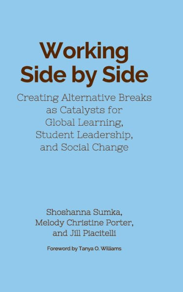 Working Side by Side: Creating Alternative Breaks as Catalysts for Global Learning, Student Leadership, and Social Change