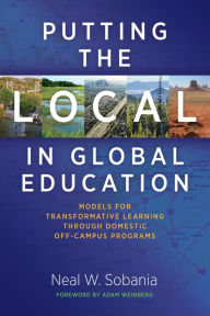 Title: Putting the Local in Global Education: Models for Transformative Learning Through Domestic Off-Campus Programs, Author: Neal W. Sobania