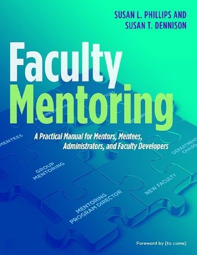 Faculty Mentoring: A Practical Manual for Mentors, Mentees, Administrators, and Developers