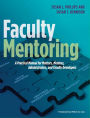 Faculty Mentoring: A Practical Manual for Mentors, Mentees, Administrators, and Faculty Developers