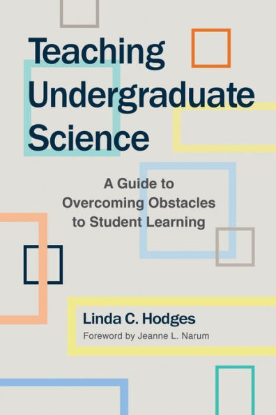 Teaching Undergraduate Science: A Guide to Overcoming Obstacles to Student Learning / Edition 1