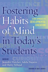 Title: Fostering Habits of Mind in Today's Students: A New Approach to Developmental Education, Author: Jennifer Fletcher