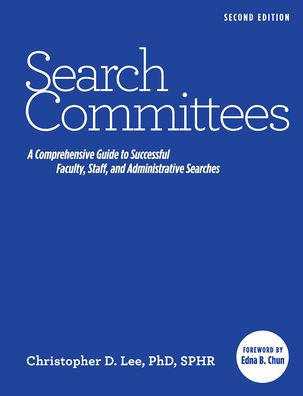 Search Committees: A Comprehensive Guide to Successful Faculty, Staff