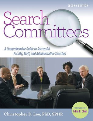 Search Committees: A Comprehensive Guide to Successful Faculty, Staff, and Administrative Searches / Edition 2