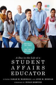 Title: A Day in the Life of a Student Affairs Educator: Competencies and Case Studies for Early-Career Professionals, Author: Anne M. Hornak