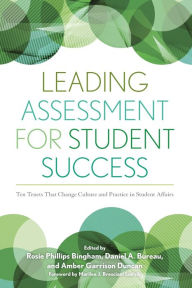 Title: Leading Assessment for Student Success: Ten Tenets That Change Culture and Practice in Student Affairs / Edition 1, Author: Rosie Phillips Bingham