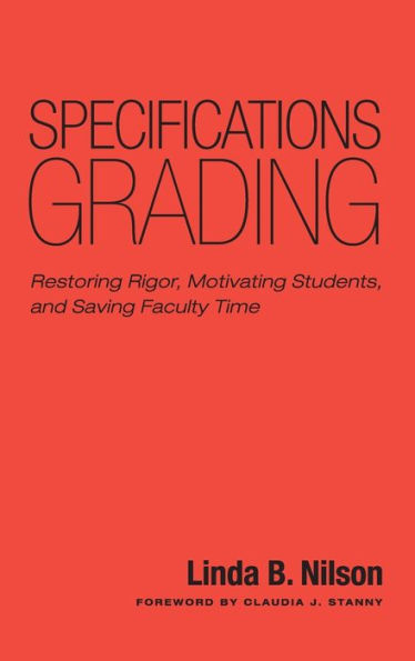 Specifications Grading: Restoring Rigor, Motivating Students, and Saving Faculty Time