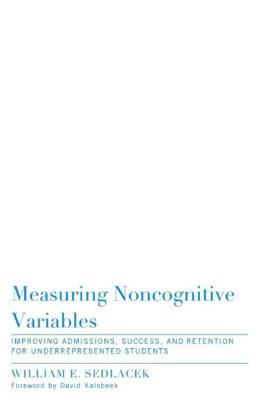 Measuring Noncognitive Variables: Improving Admissions, Success and Retention for Underrepresented Students