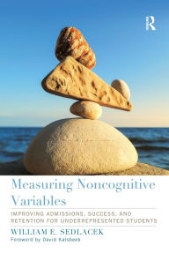 Title: Measuring Noncognitive Variables: Improving Admissions, Success and Retention for Underrepresented Students, Author: William Sedlacek