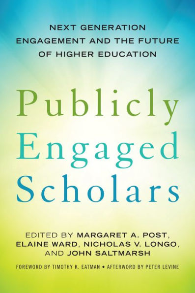 Publicly Engaged Scholars: Next-Generation Engagement and the Future of Higher Education