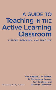 Title: A Guide to Teaching in the Active Learning Classroom: History, Research, and Practice, Author: Paul Baepler