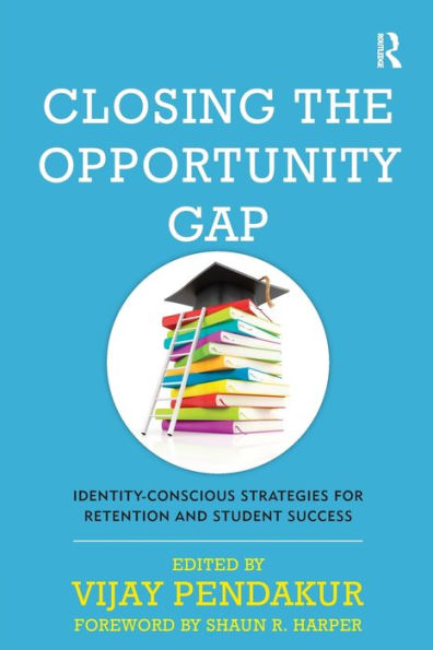 Closing the Opportunity Gap: Identity-Conscious Strategies for Retention and Student Success / Edition 1