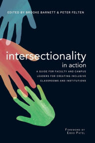 Title: Intersectionality in Action: A Guide for Faculty and Campus Leaders for Creating Inclusive Classrooms and Institutions / Edition 1, Author: Peter Felten