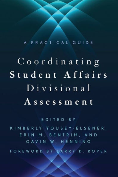 Coordinating Student Affairs Divisional Assessment: A Practical Guide