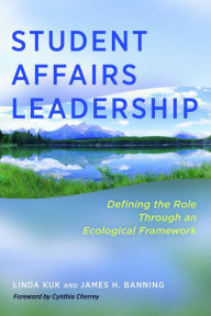 Title: Student Affairs Leadership: Defining the Role Through an Ecological Framework, Author: Linda Kuk