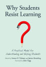 Why Students Resist Learning: A Practical Model for Understanding and Helping Students