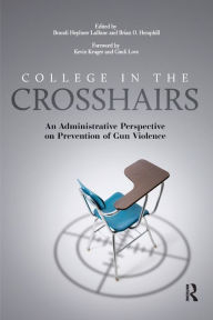 Title: College in the Crosshairs: An Administrative Perspective on Prevention of Gun Violence, Author: Brian O. Hemphill