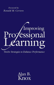 Title: Improving Professional Learning: Twelve Strategies to Enhance Performance, Author: Alan B. Knox