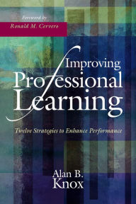 Title: Improving Professional Learning: Twelve Strategies to Enhance Performance, Author: Alan B. Knox