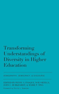Title: Transforming Understandings of Diversity in Higher Education: Demography, Democracy, and Discourse, Author: Penny A. Pasque