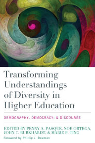 Title: Transforming Understandings of Diversity in Higher Education: Demography, Democracy, and Discourse, Author: Penny A. Pasque