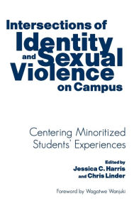 Title: Intersections of Identity and Sexual Violence on Campus: Centering Minoritized Students' Experiences, Author: 