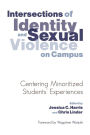 Intersections of Identity and Sexual Violence on Campus: Centering Minoritized Students' Experiences / Edition 1