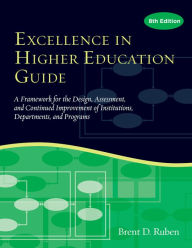 Title: Excellence in Higher Education Guide: A Framework for the Design, Assessment, and Continuing Improvement of Institutions, Departments, and Programs, Author: Brent D. Ruben