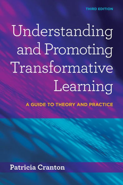 Understanding and Promoting Transformative Learning: A Guide to Theory and Practice