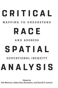 Title: Critical Race Spatial Analysis: Mapping to Understand and Address Educational Inequity, Author: Deb Morrison