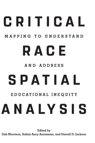 Critical Race Spatial Analysis: Mapping to Understand and Address Educational Inequity