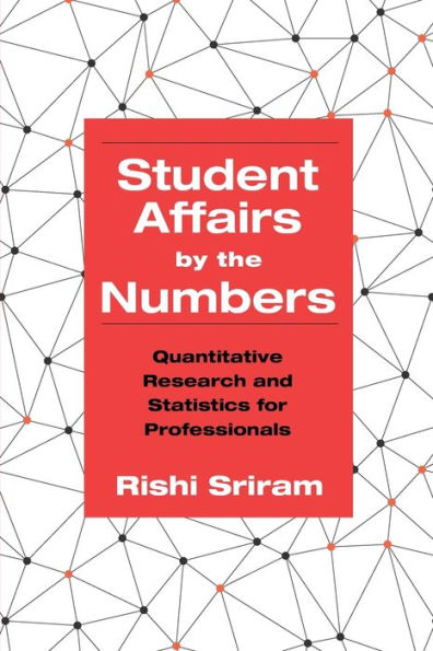 Student Affairs by the Numbers: Quantitative Research and Statistics for Professionals