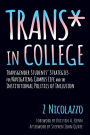 Trans* in College: Transgender Students' Strategies for Navigating Campus Life and the Institutional Politics of Inclusion