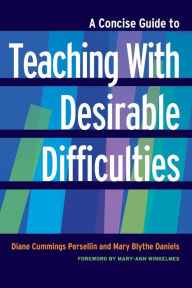 Title: A Concise Guide to Teaching With Desirable Difficulties, Author: Diane Cummings Persellin