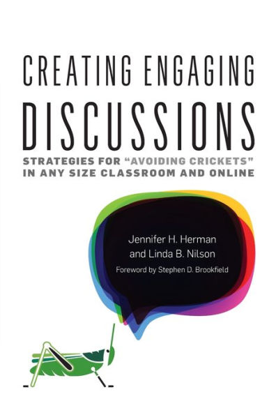 Creating Engaging Discussions: Strategies for "Avoiding Crickets" in Any Size Classroom and Online / Edition 1